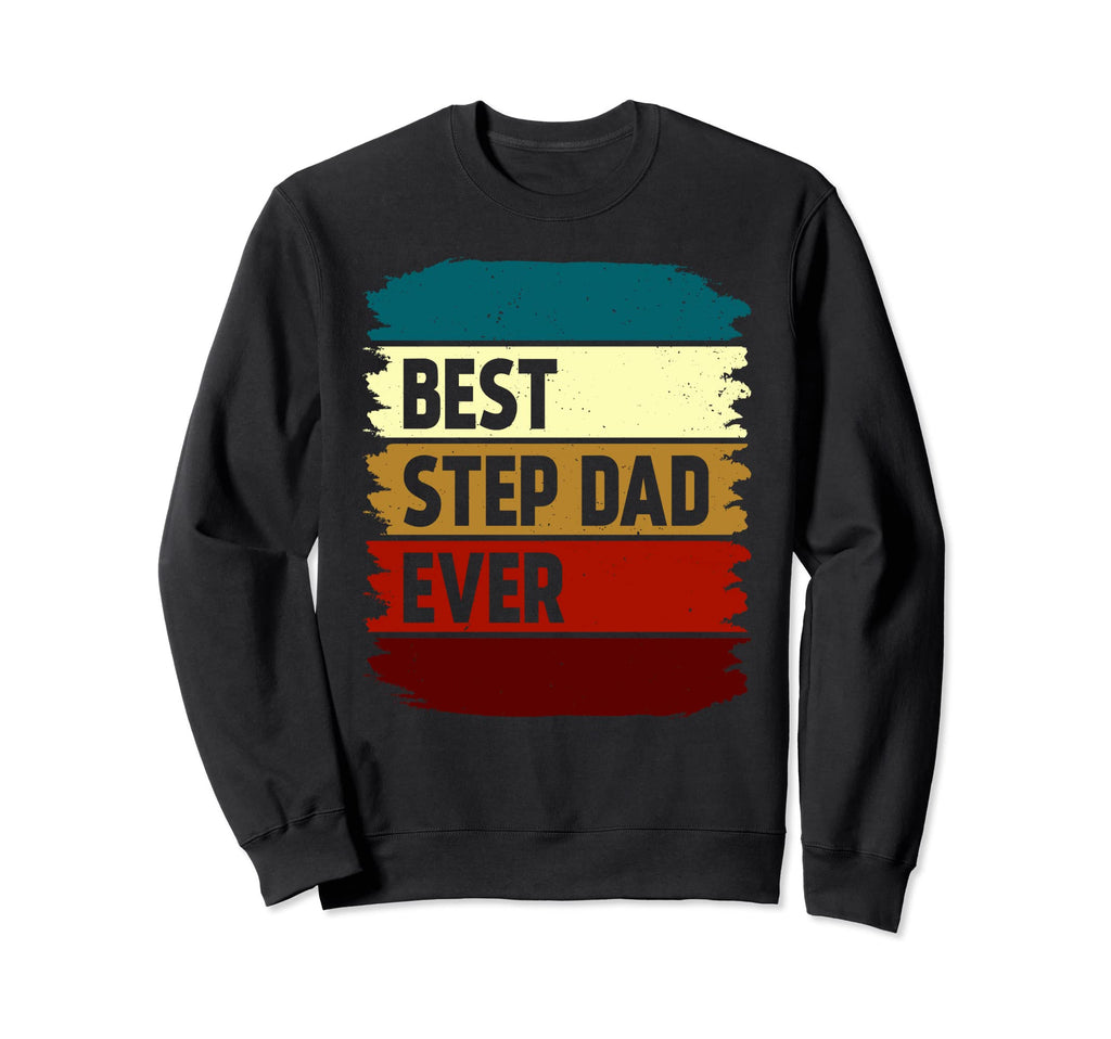 Best Step Dad Ever Sweatshirt - Unique Graphic Men Women - T-Shirt, Sweatshirt, Hoodie