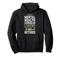 Retirement Legend Has Retired Mental Hoodie - Custom Art Print for Adults - T-Shirt, Sweatshirt, Hoodie