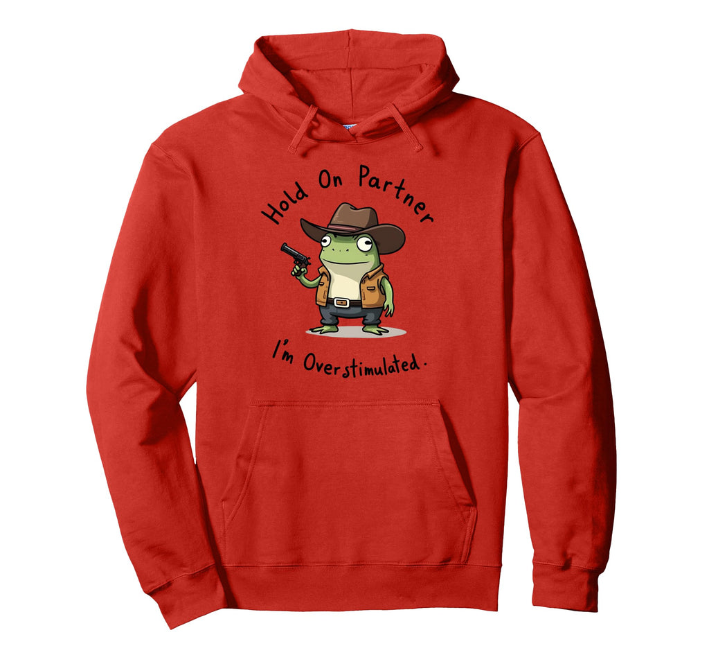 Hold Partner Im Overstimulated Frog Hoodie - Fun Novelty Design Unisex - T-Shirt, Sweatshirt, Hoodie