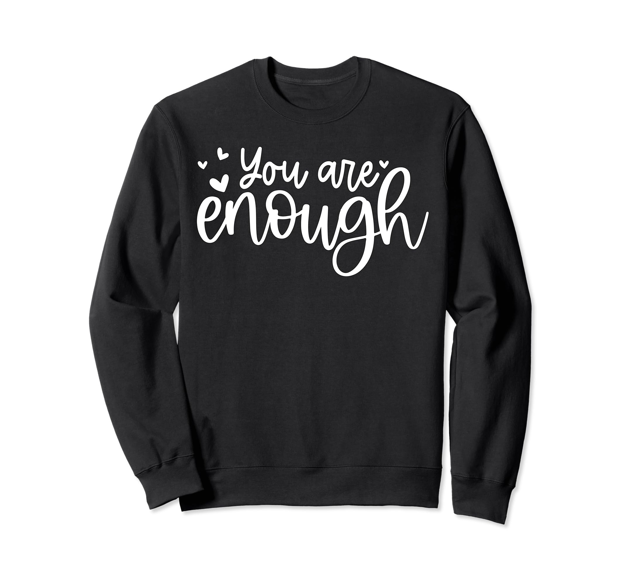 You Are Enough Mental Health Self Love Sweatshirt - Custom Art Print Unisex - T-Shirt, Sweatshirt, Hoodie