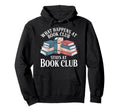 What Happens Book Club Stays Book Club Hoodie - Streetwear Style Men Women - T-Shirt, Sweatshirt, Hoodie