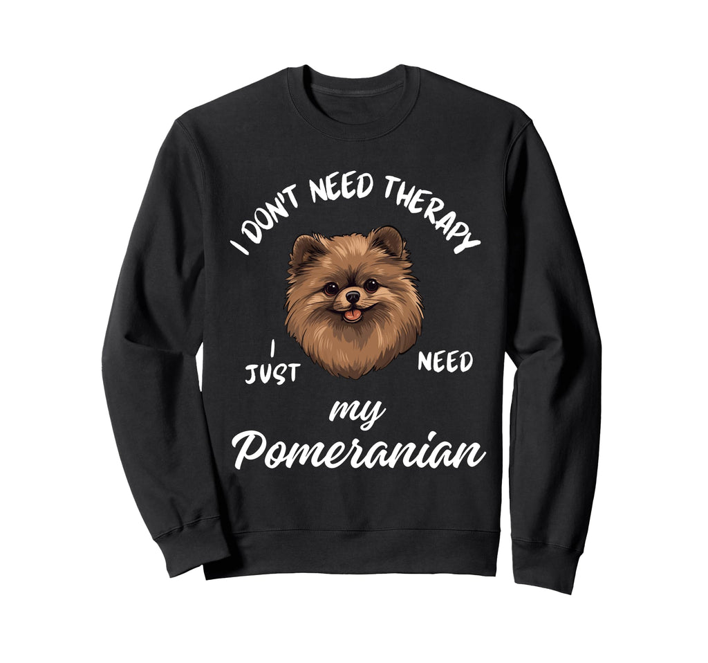 Pomeranian Dog Lover I Just Need My Sweatshirt - Trendy Graphic Men Women - T-Shirt, Sweatshirt, Hoodie