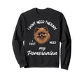 Pomeranian Dog Lover I Just Need My Sweatshirt - Trendy Graphic Men Women - T-Shirt, Sweatshirt, Hoodie