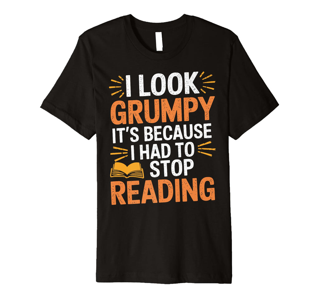 I Grumpy Its Because I Had To Stop T-Shirt - Streetwear Style Unisex - T-Shirt, Sweatshirt, Hoodie