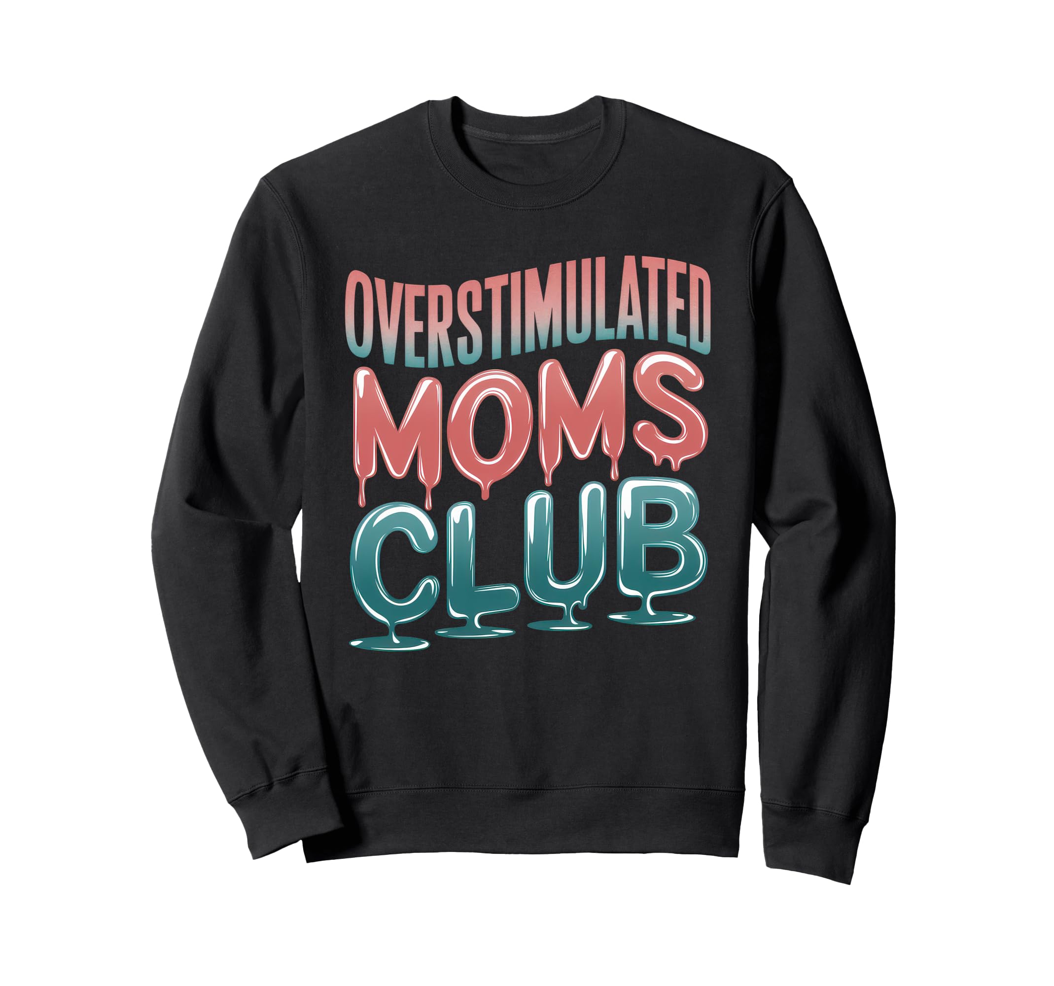 Overstimulated Moms Club Mom Sweatshirt - Fun Novelty Design Men Women - T-Shirt, Sweatshirt, Hoodie