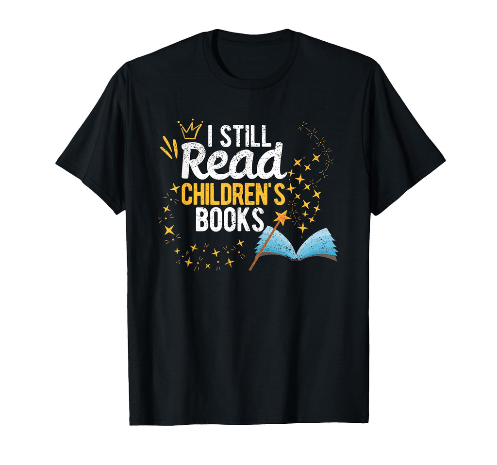 I Still Read Childrens Books School T-Shirt - Minimalist Print for Adults - T-Shirt, Sweatshirt, Hoodie
