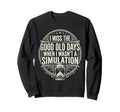 I Miss Good Old Days When I Wasnt Sweatshirt - Unique Graphic Men Women - T-Shirt, Sweatshirt, Hoodie