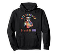 Art Therapy Brush It Off Art Therapist Hoodie - Streetwear Style Men Women - T-Shirt, Sweatshirt, Hoodie