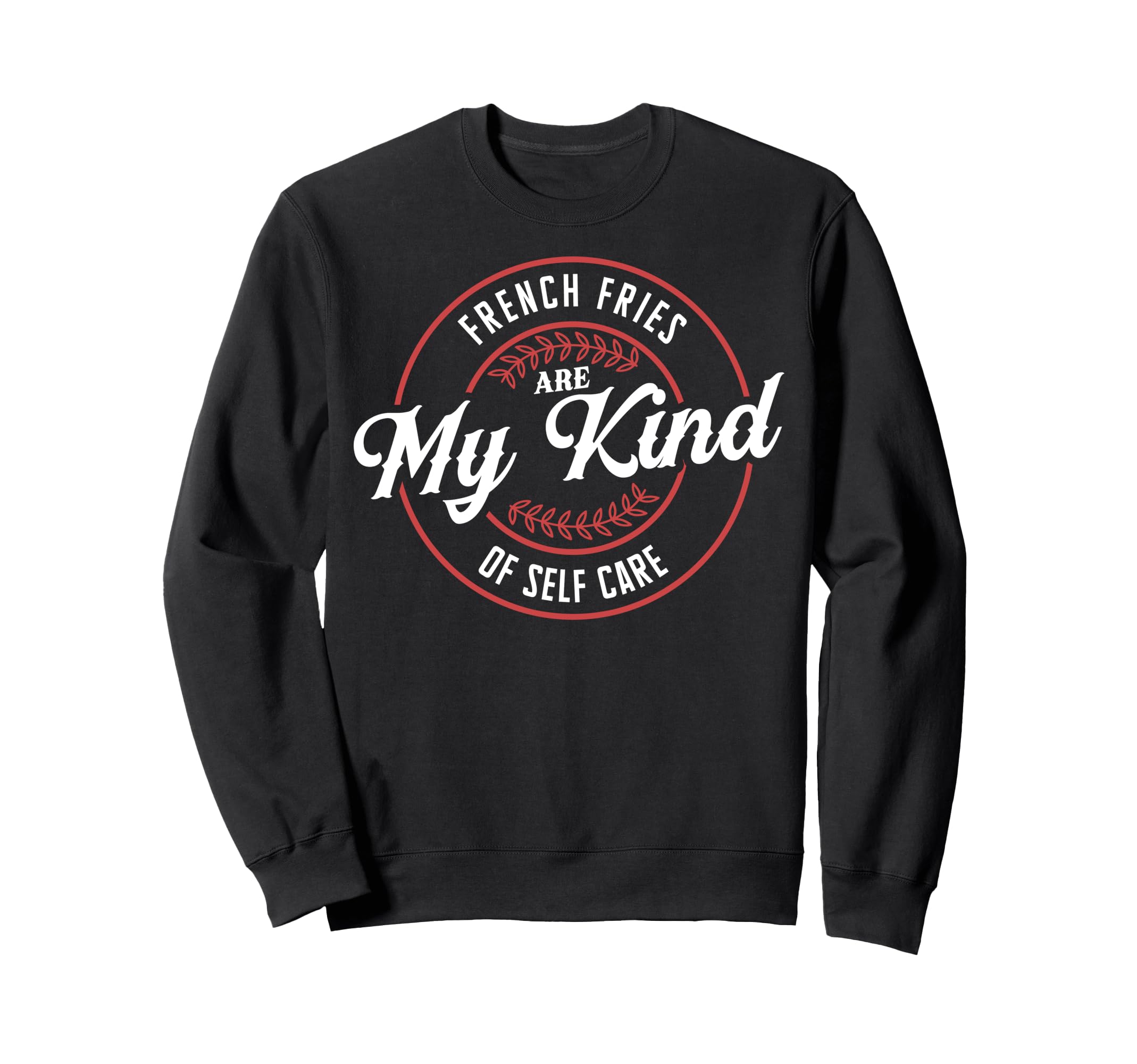 French Fries Are My Kind Self Care Sweatshirt - Unique Graphic for Adults - T-Shirt, Sweatshirt, Hoodie