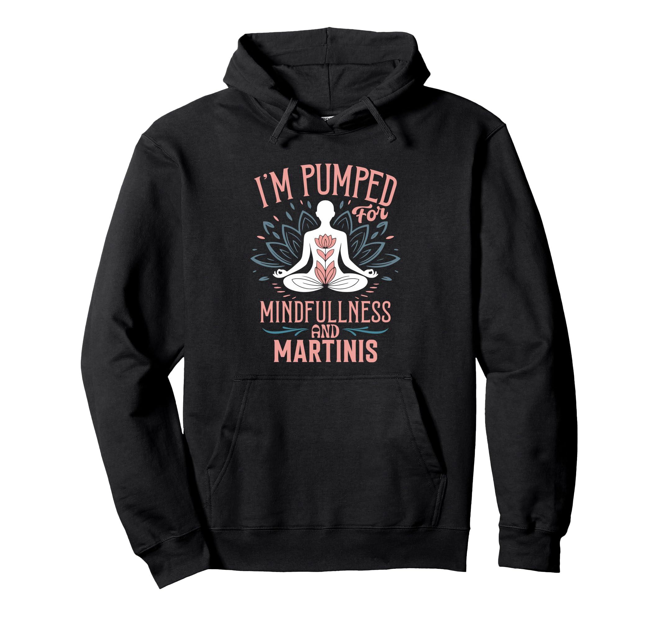 Im Pumped Mindfulness And Martinis Funny Hoodie - Graphic Print Men Women - T-Shirt, Sweatshirt, Hoodie