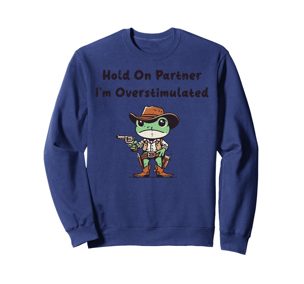 Hold Partner Overstimulated Frog Sweatshirt - Trendy Graphic Men Women - T-Shirt, Sweatshirt, Hoodie