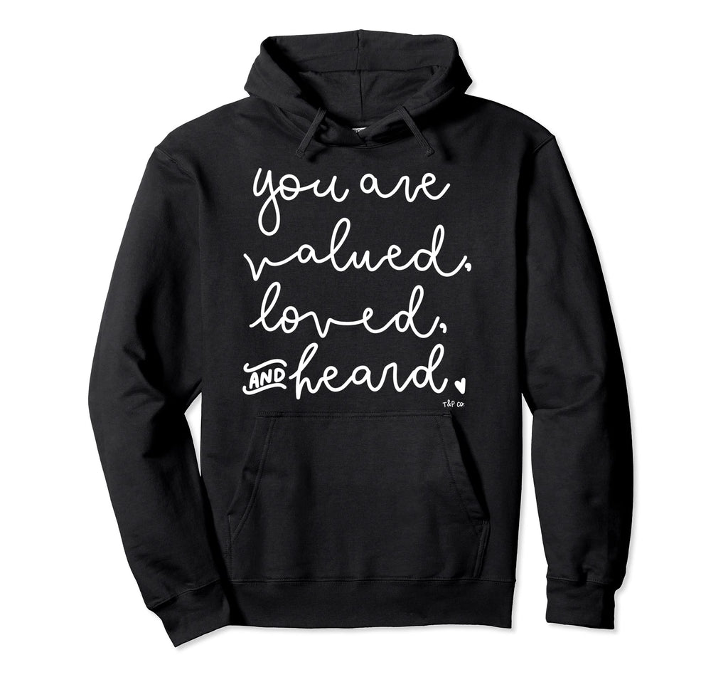 You Are Valued Loved And Heard Self Hoodie - Novelty Apparel Men Women - T-Shirt, Sweatshirt, Hoodie
