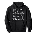 You Are Valued Loved And Heard Self Hoodie - Novelty Apparel Men Women - T-Shirt, Sweatshirt, Hoodie