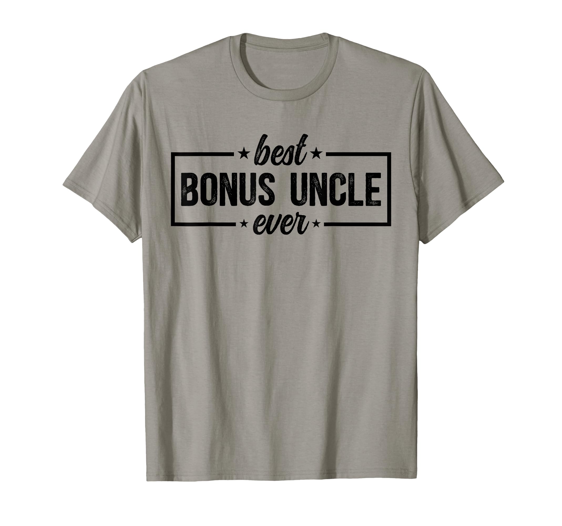 Best Bonus Uncle Ever Step Uncle T-Shirt - Casual Everyday Wear Unisex - T-Shirt, Sweatshirt, Hoodie