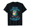 Funny Overthinking Owl Anxiety Mental T-Shirt - Novelty Apparel for Adults - T-Shirt, Sweatshirt, Hoodie