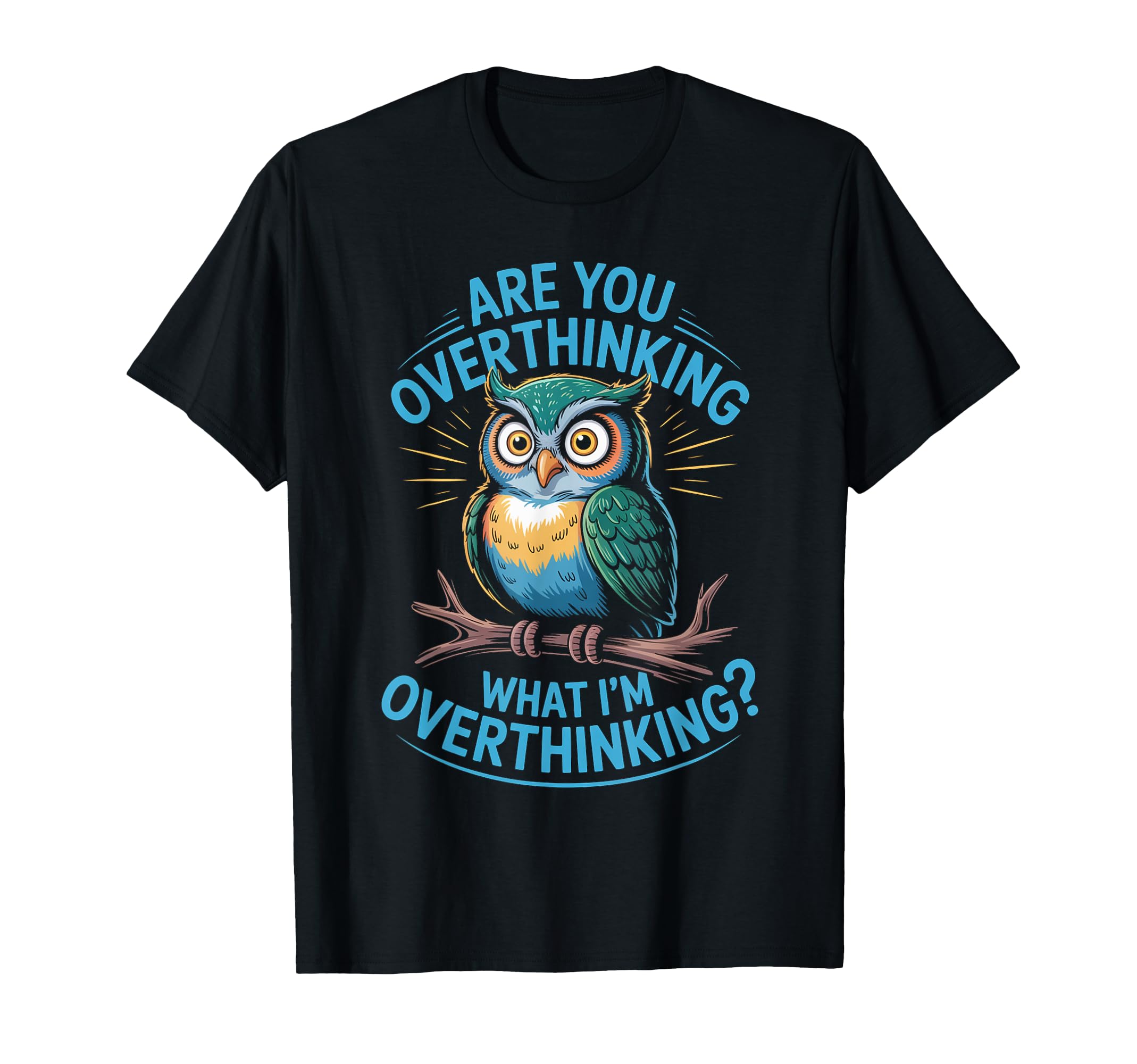 Funny Overthinking Owl Anxiety Mental T-Shirt - Novelty Apparel for Adults - T-Shirt, Sweatshirt, Hoodie