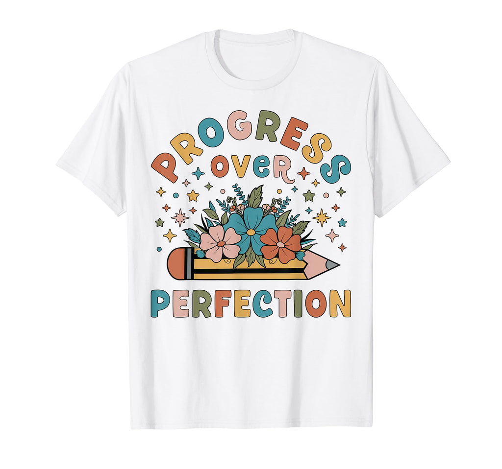 Progress Over Perfection Teacher First T-Shirt - Novelty Apparel Unisex - T-Shirt, Sweatshirt, Hoodie