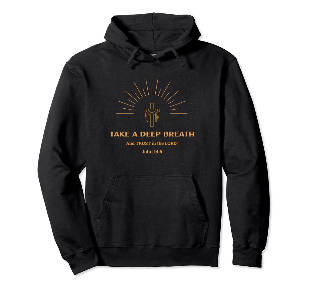 Take Deep Breath And Trust Lord Hoodie - Custom Art Print for Adults - T-Shirt, Sweatshirt, Hoodie