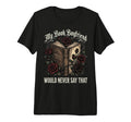 My Book Boyfriend Would Never Say That T-Shirt - Graphic Print for Adults - T-Shirt, Sweatshirt, Hoodie