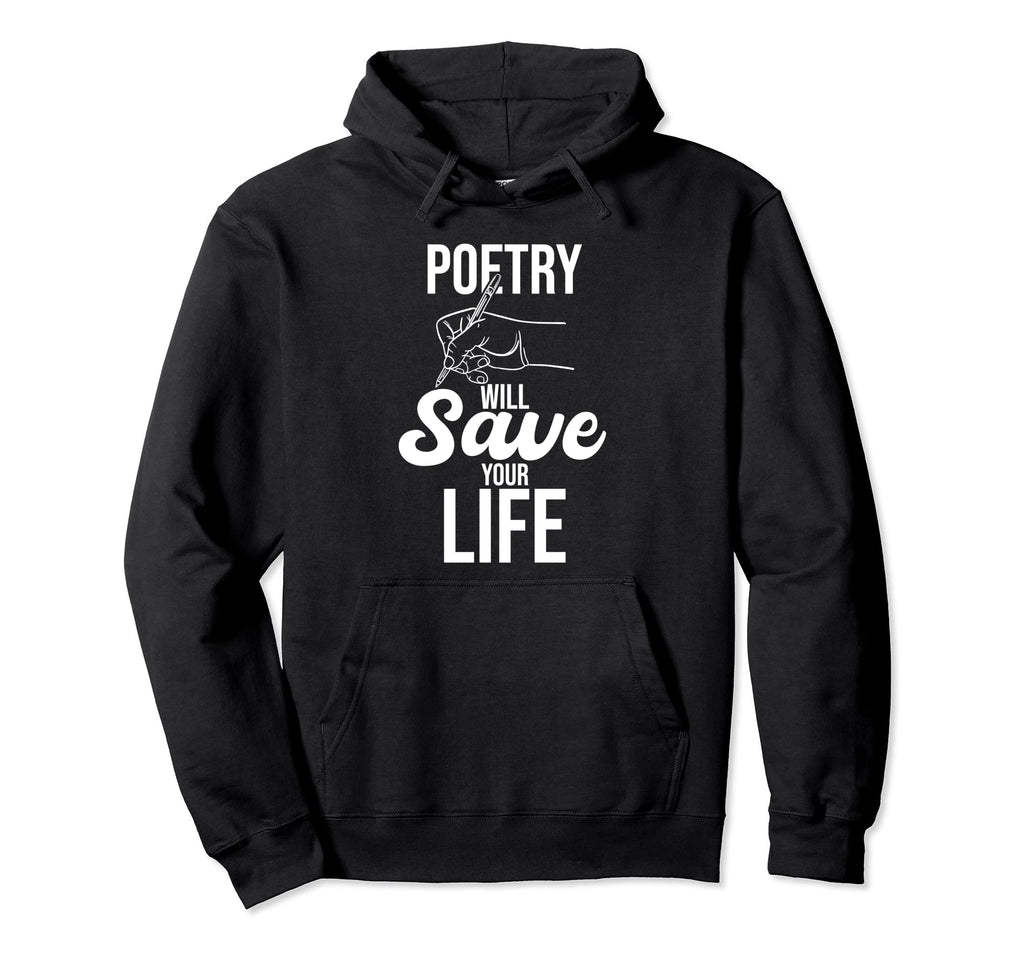 Poetry Will Save Your Life Author Poem Hoodie - Unique Graphic for Adults - T-Shirt, Sweatshirt, Hoodie