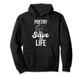 Poetry Will Save Your Life Author Poem Hoodie - Unique Graphic for Adults - T-Shirt, Sweatshirt, Hoodie