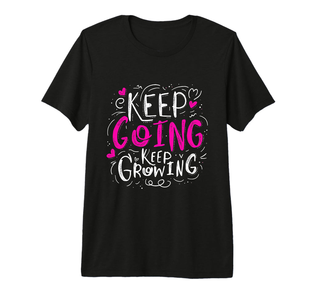 Keep Going Keep Growing Motivational T-Shirt - Trendy Graphic Unisex - T-Shirt, Sweatshirt, Hoodie