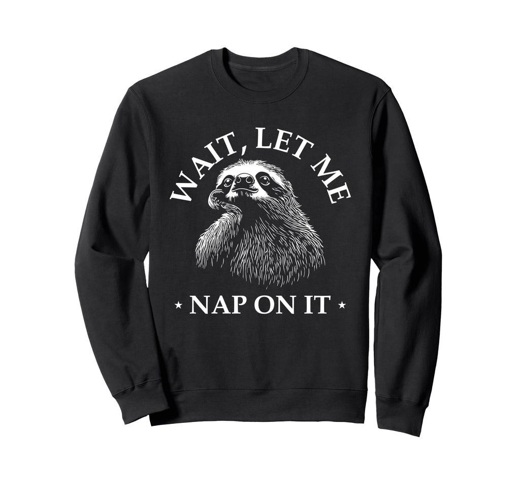 Funny Overthinker Sloth Wait Let Sweatshirt - Minimalist Print for Adults - T-Shirt, Sweatshirt, Hoodie