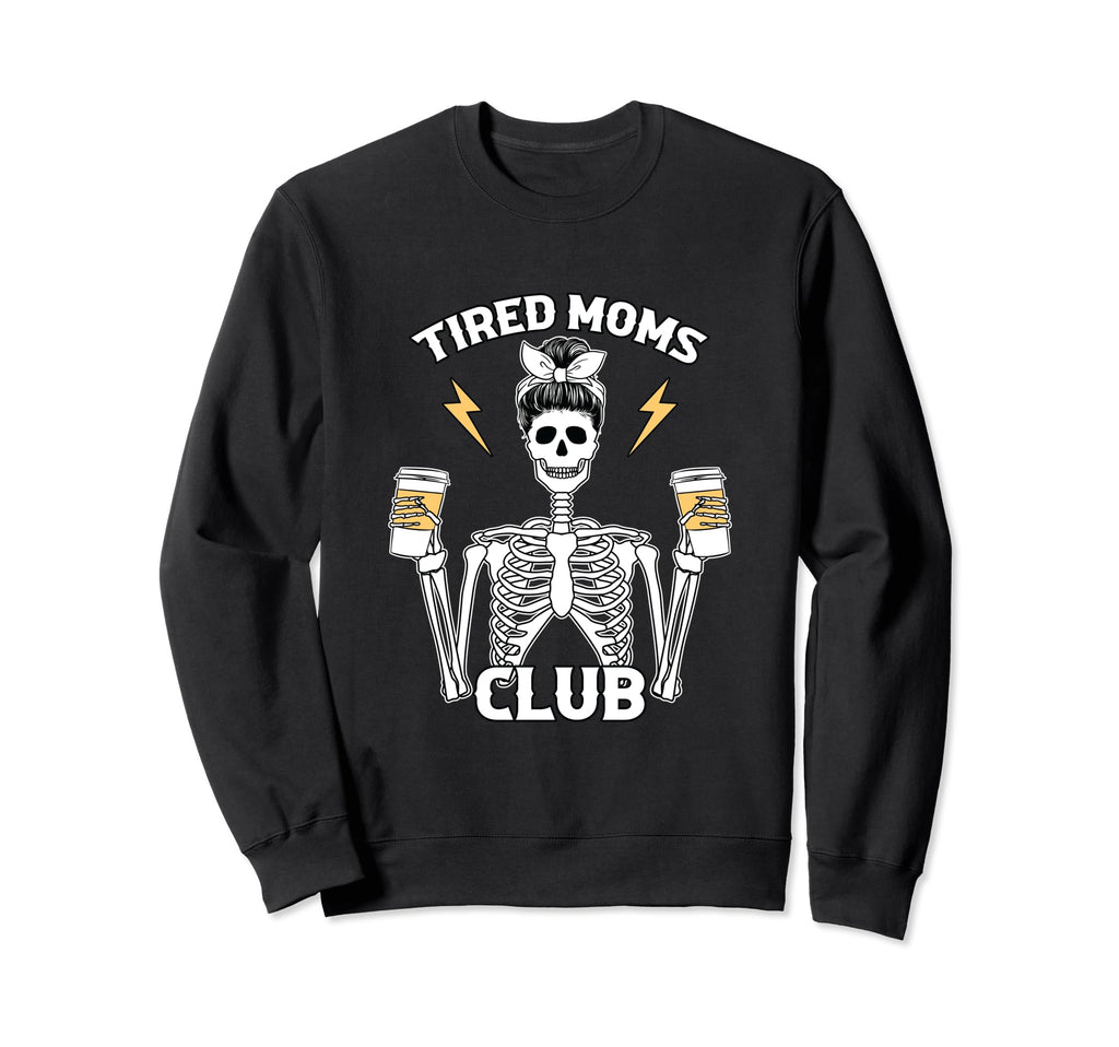 Tired Moms Club Mothers Day Coffee Sweatshirt - Novelty Apparel Men Women - T-Shirt, Sweatshirt, Hoodie