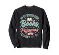 If It Involves Books And Pajamas Sweatshirt - Custom Art Print for Adults - T-Shirt, Sweatshirt, Hoodie