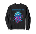 Overstimulated But Floating Sweatshirt - Fun Novelty Design Men Women - T-Shirt, Sweatshirt, Hoodie