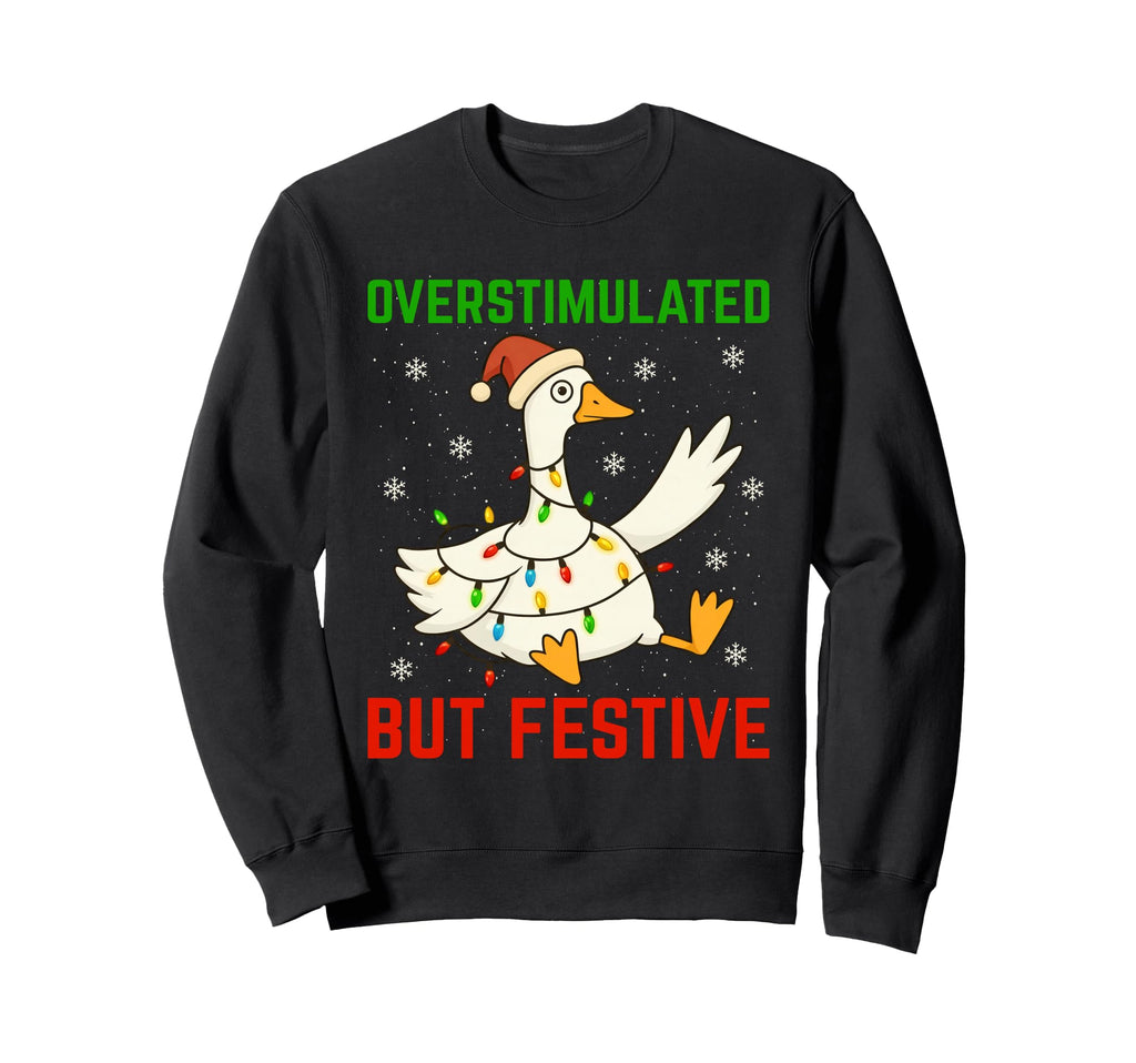 Funny Goose Overstimulated But Sweatshirt - Casual Everyday Wear Unisex - T-Shirt, Sweatshirt, Hoodie