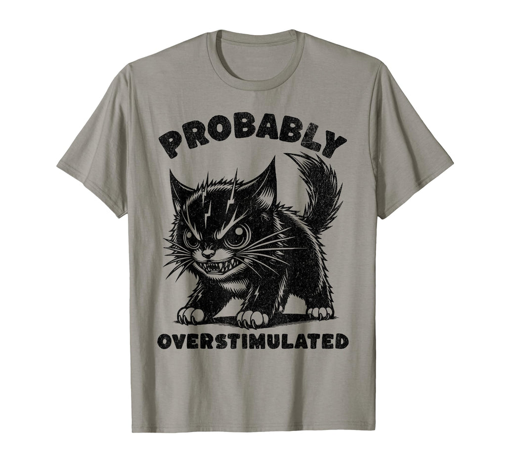 Probably Overstimulated Funny Cat T-Shirt - Aesthetic Graphic Men Women - T-Shirt, Sweatshirt, Hoodie