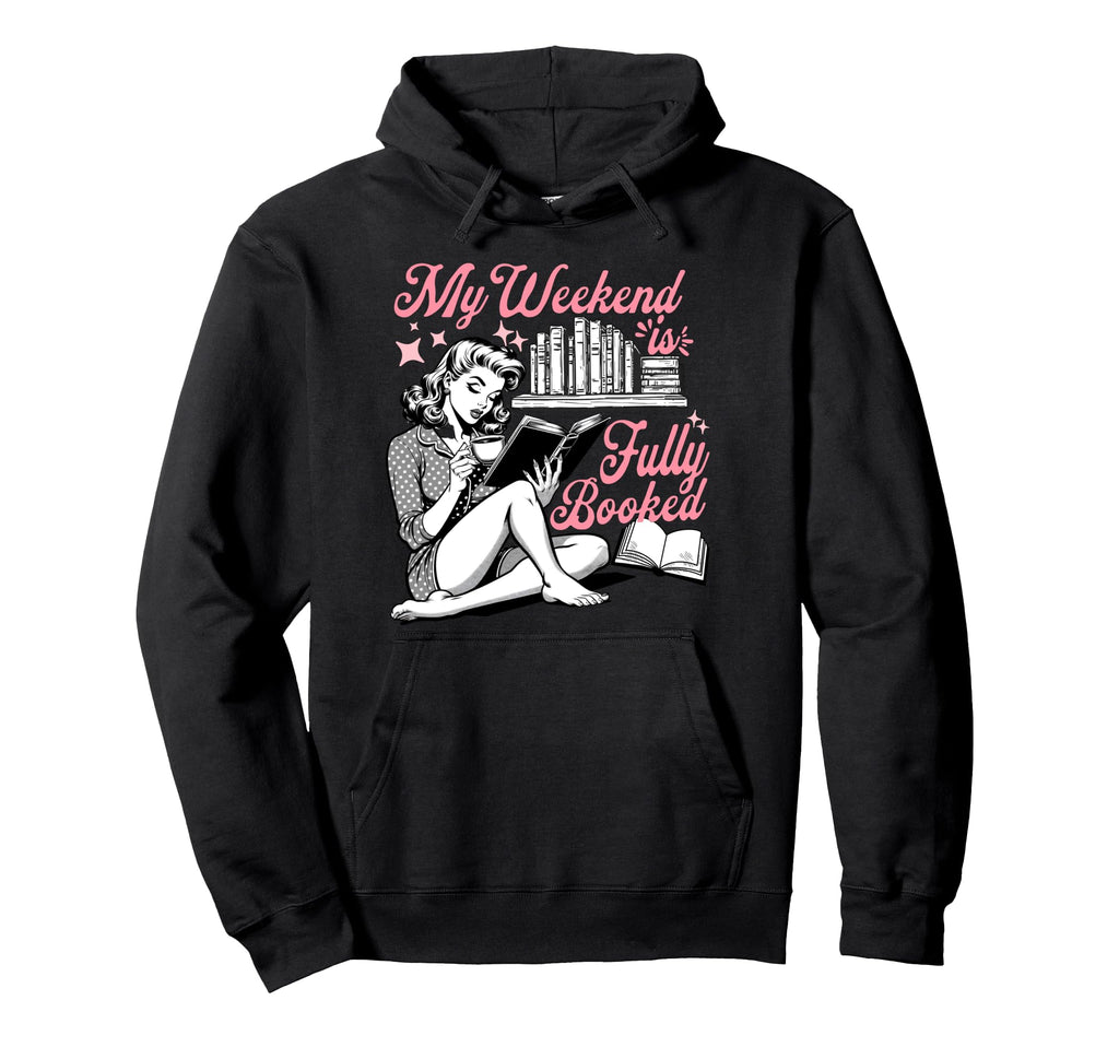 My Weekend Is Fully Booked Book Hoodie - Casual Everyday Wear for Adults - T-Shirt, Sweatshirt, Hoodie