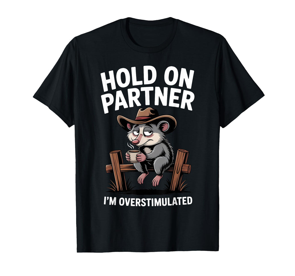 Hold Partner Im Overstimulated Funny T-Shirt - Trendy Graphic Men Women - T-Shirt, Sweatshirt, Hoodie