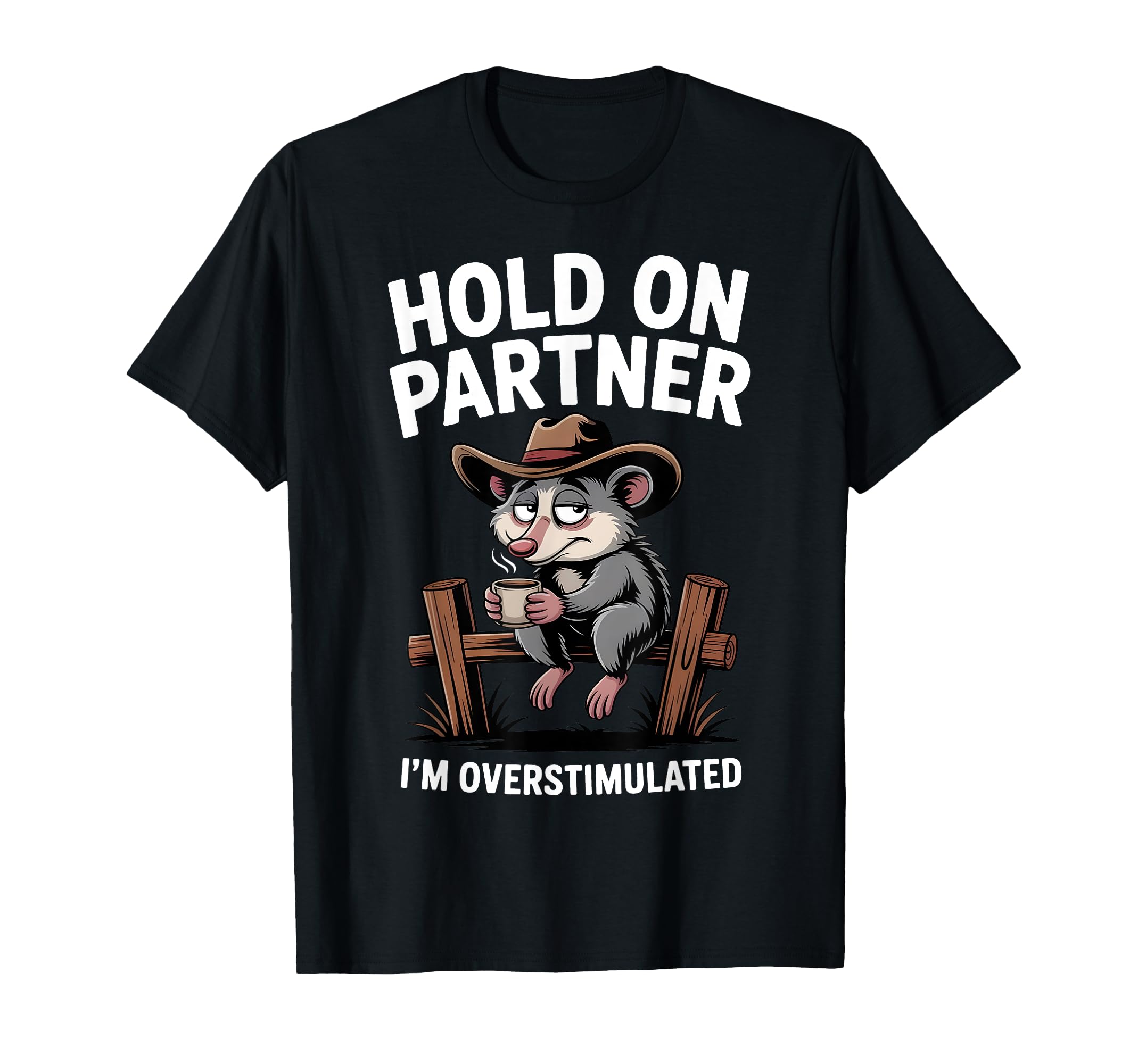 Hold Partner Im Overstimulated Funny T-Shirt - Trendy Graphic Men Women - T-Shirt, Sweatshirt, Hoodie