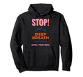 Stop Take Deep Breath Yeah You Hoodie - Casual Everyday Wear for Adults - T-Shirt, Sweatshirt, Hoodie