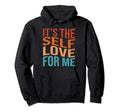 Its Self Love Me Funny Self Care Fact Hoodie - Trendy Graphic Men Women - T-Shirt, Sweatshirt, Hoodie