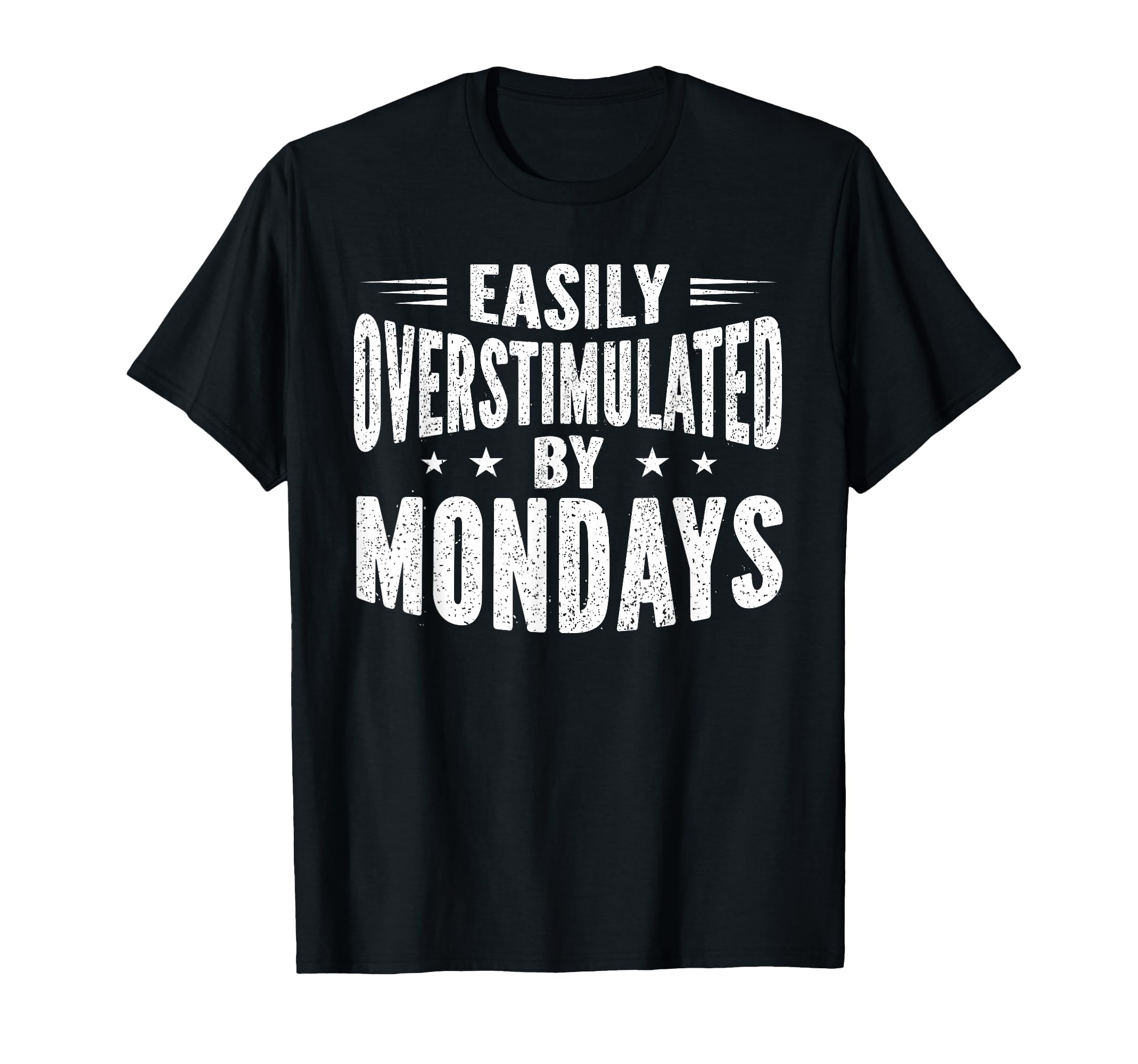 Easily Overstimulated Mondays T-Shirt - Fun Novelty Design Men Women - T-Shirt, Sweatshirt, Hoodie