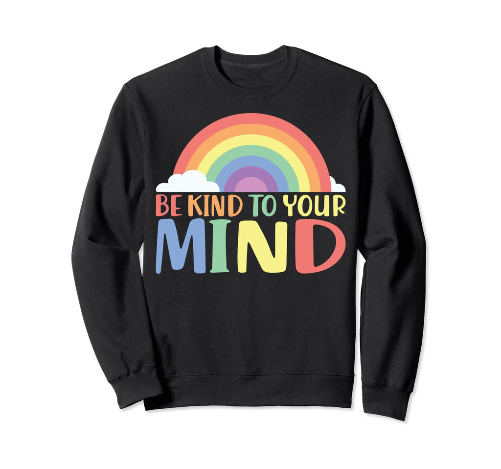 Mental Awareness Be Kind To Your Mind Sweatshirt - Graphic Print Unisex - T-Shirt, Sweatshirt, Hoodie