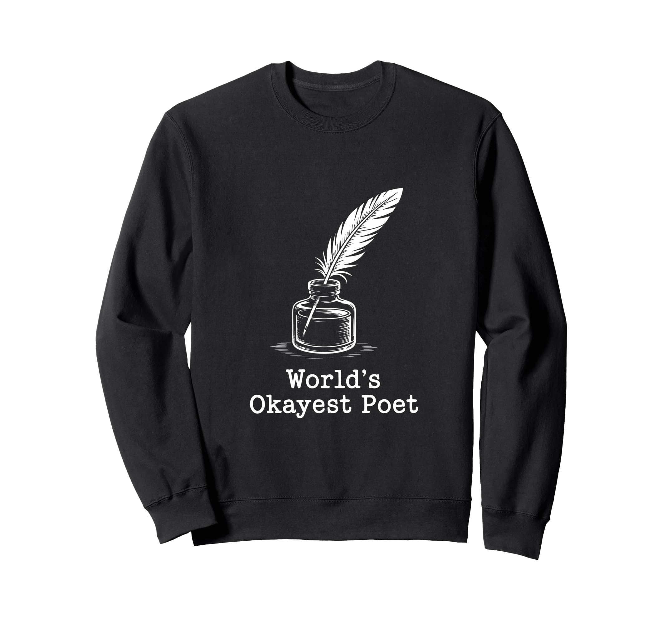 Worlds Okayest Poet Funny Writer Sweatshirt - Fun Novelty Design Men Women - T-Shirt, Sweatshirt, Hoodie