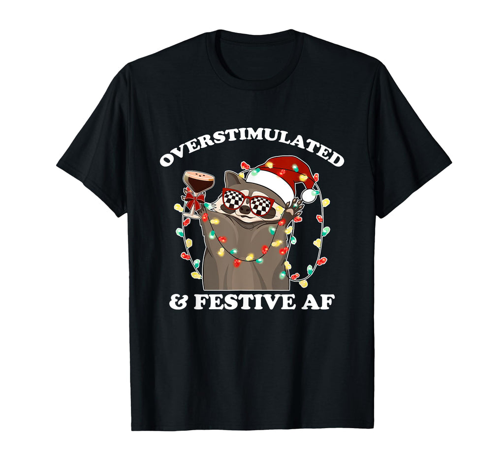 Overstimulated Festive Af Raccoon T-Shirt - Unique Graphic Men Women - T-Shirt, Sweatshirt, Hoodie
