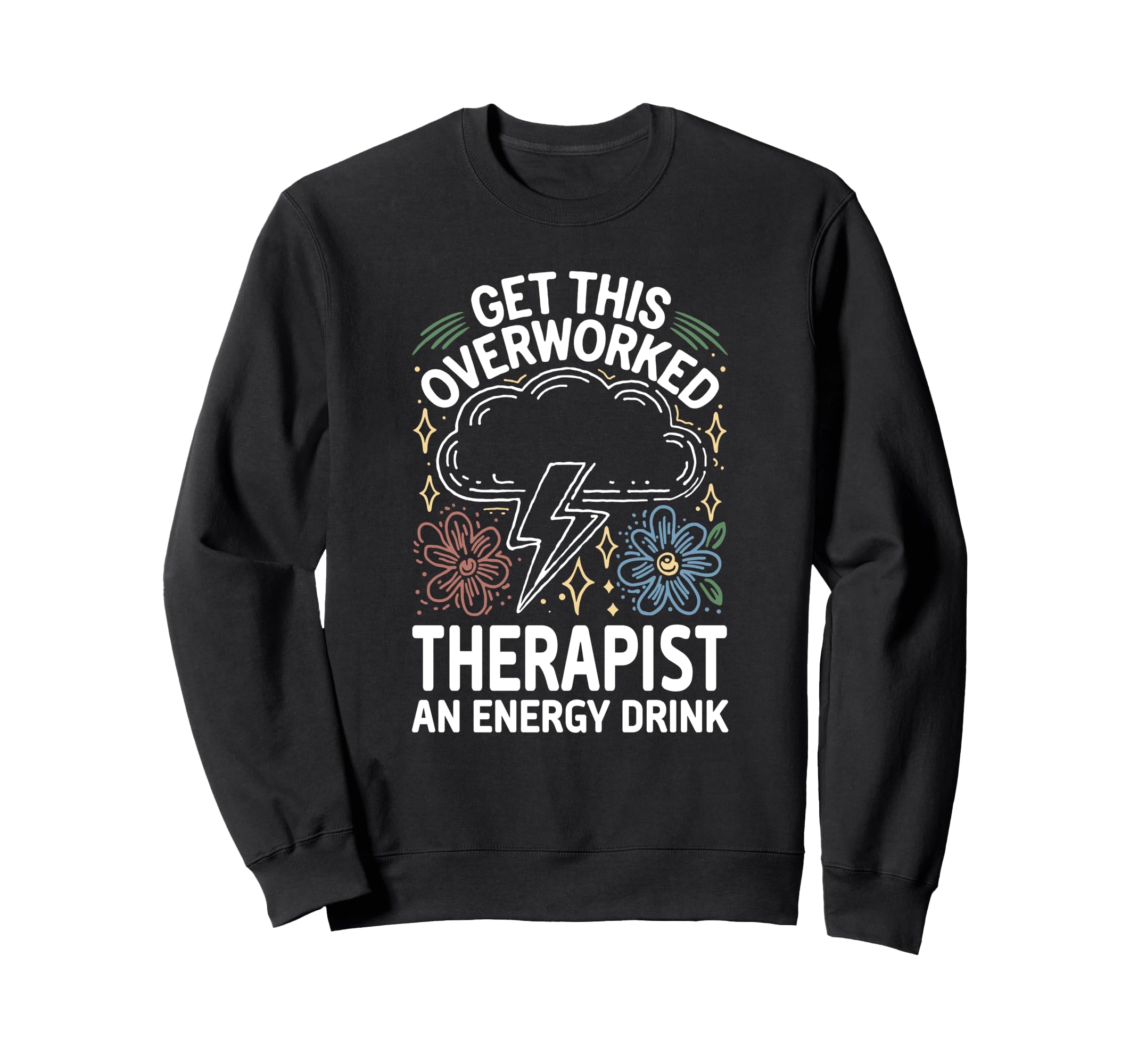 Overworked Therapist Need Energy Sweatshirt - Streetwear Style Unisex - T-Shirt, Sweatshirt, Hoodie