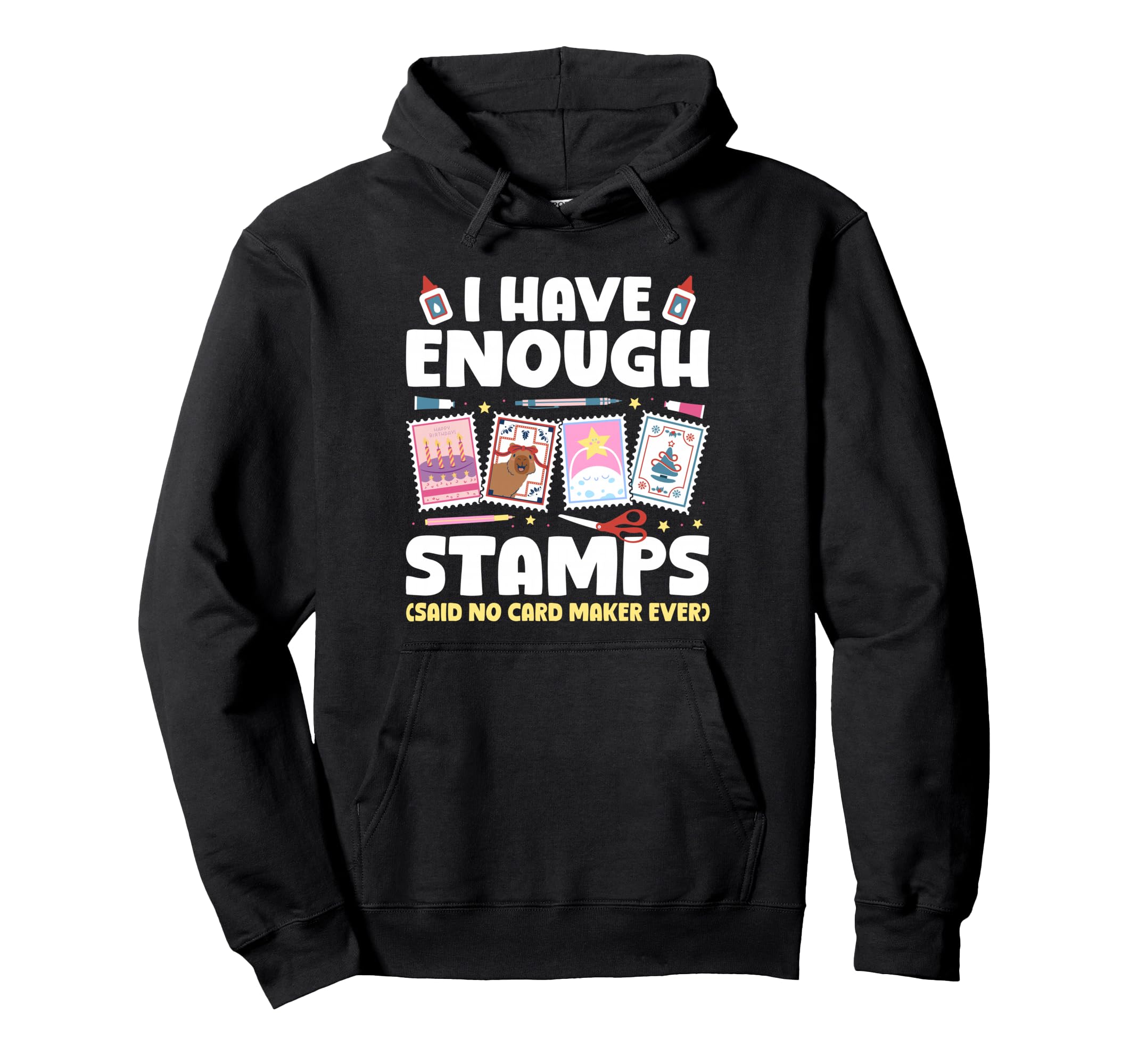 I Have Enough Card Making Papercrafting Hoodie - Graphic Print for Adults - T-Shirt, Sweatshirt, Hoodie