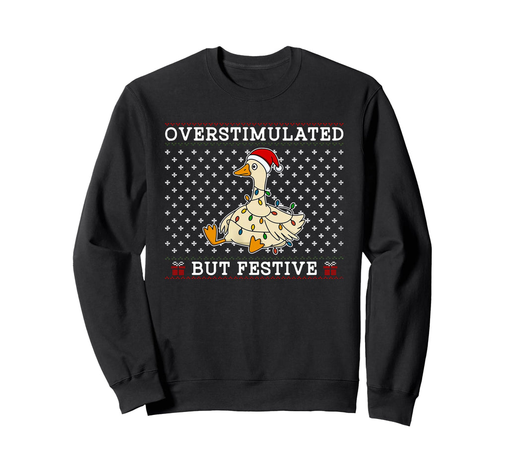 Overstimulated But Festive Goose Sweatshirt - Minimalist Print for Adults - T-Shirt, Sweatshirt, Hoodie