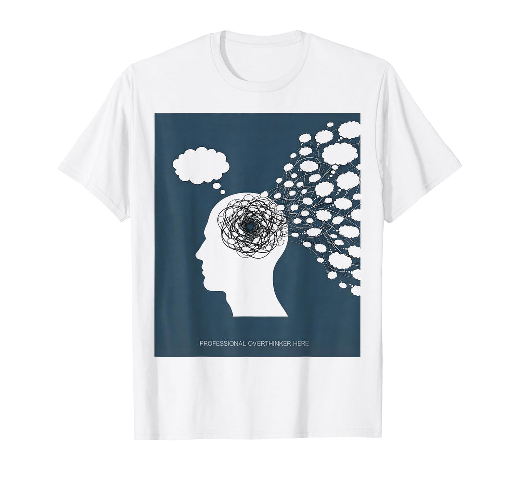 Professional Overthinker Mental Health T-Shirt - Novelty Apparel Men Women - T-Shirt, Sweatshirt, Hoodie