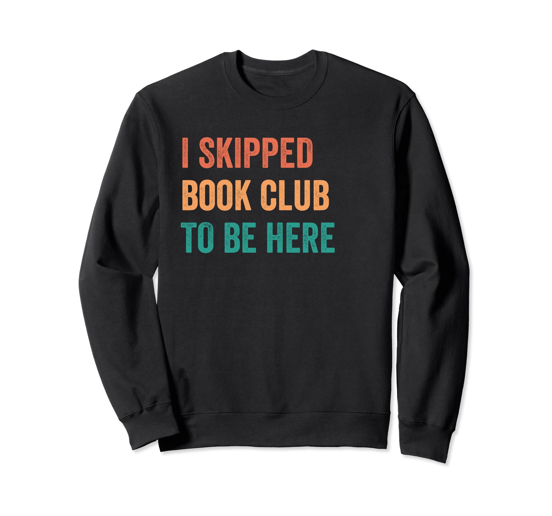 Sarcastic I Skipped Book Club To Be Sweatshirt - Graphic Print for Adults - T-Shirt, Sweatshirt, Hoodie