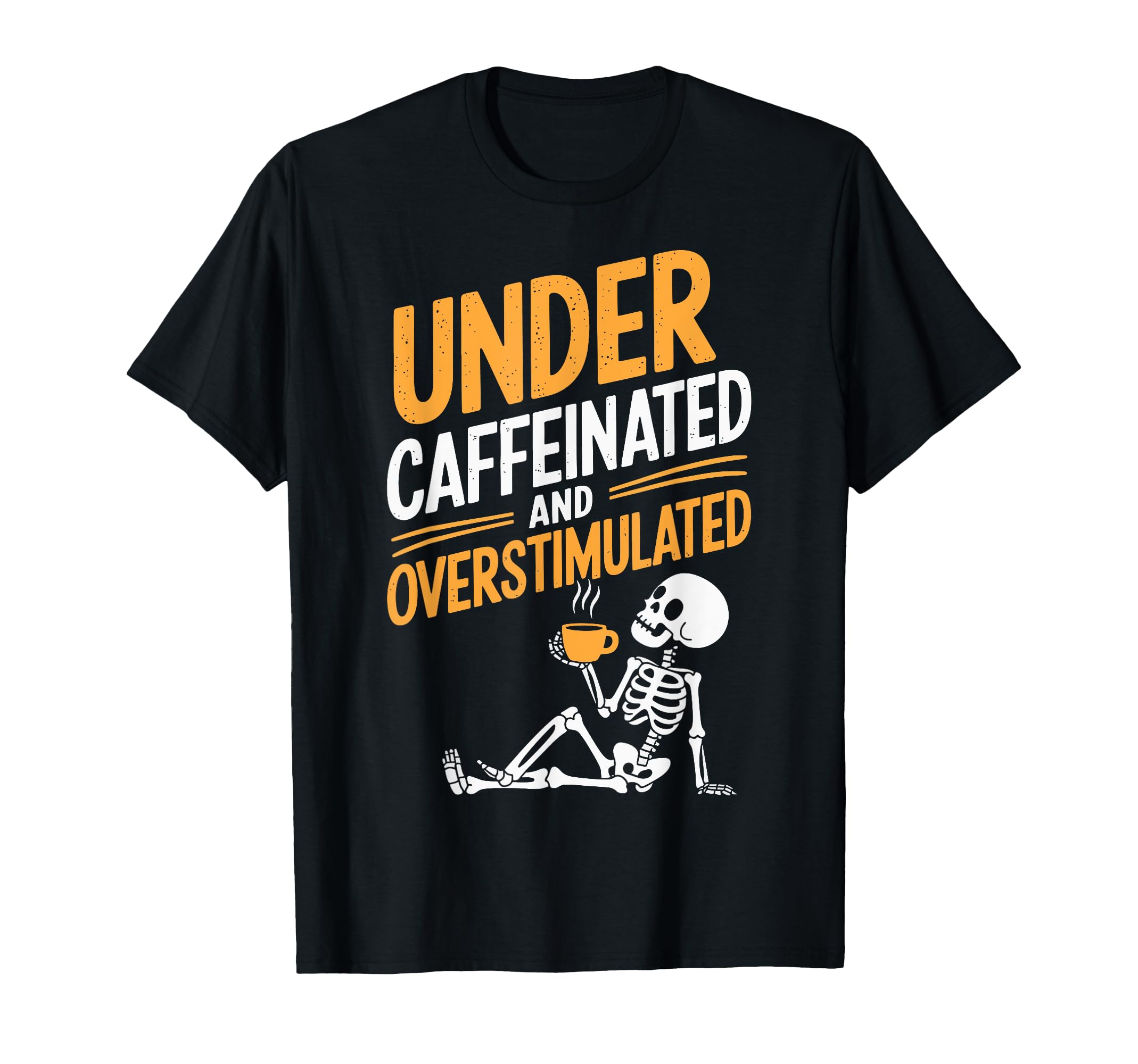 Under Caffeinated And T-Shirt - Casual Everyday Wear Men Women - T-Shirt, Sweatshirt, Hoodie