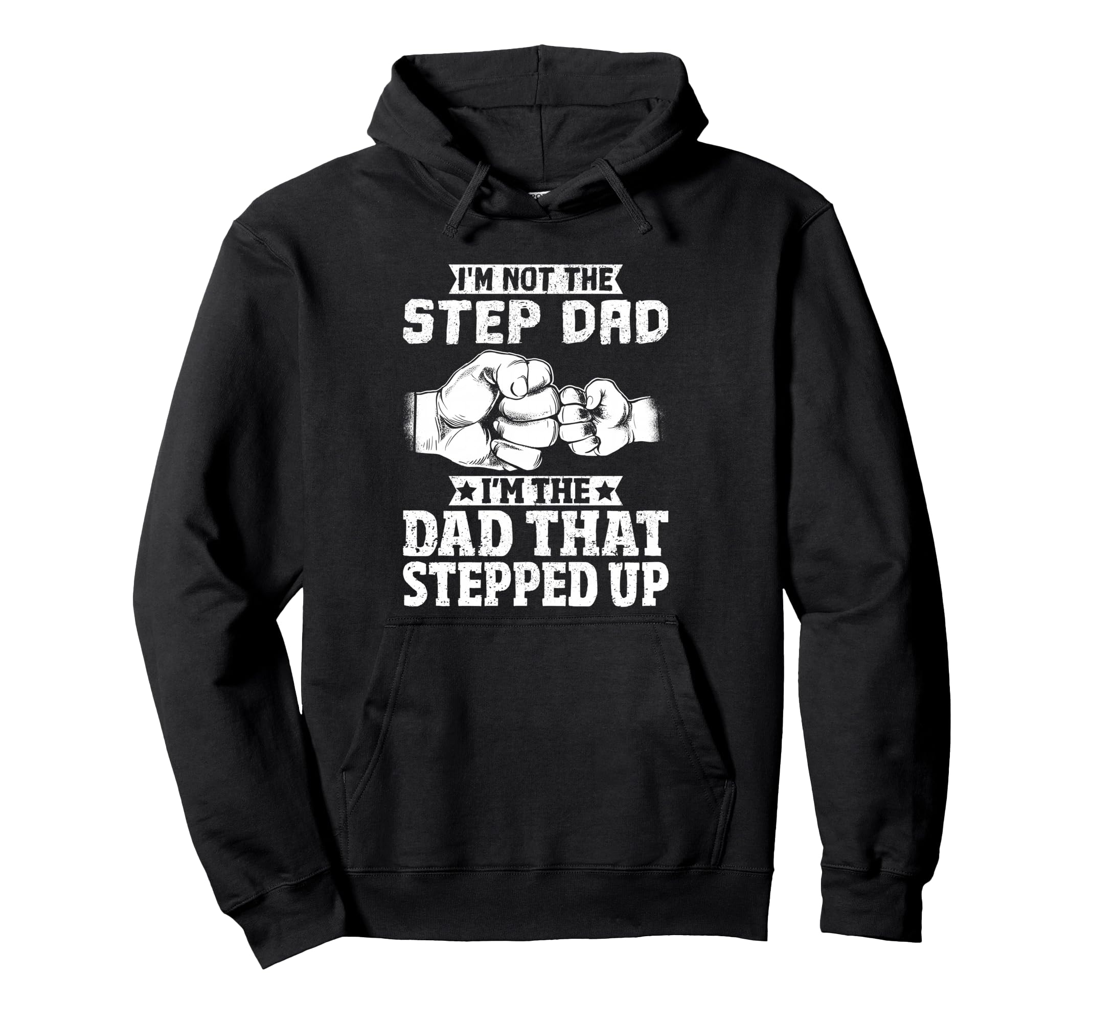 Not Step Dad Im Dad That Stepped Up Hoodie - Custom Art Print Unisex - T-Shirt, Sweatshirt, Hoodie