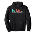 Be Kind Its Really Not That Hard Hoodie - Novelty Apparel Men Women - T-Shirt, Sweatshirt, Hoodie