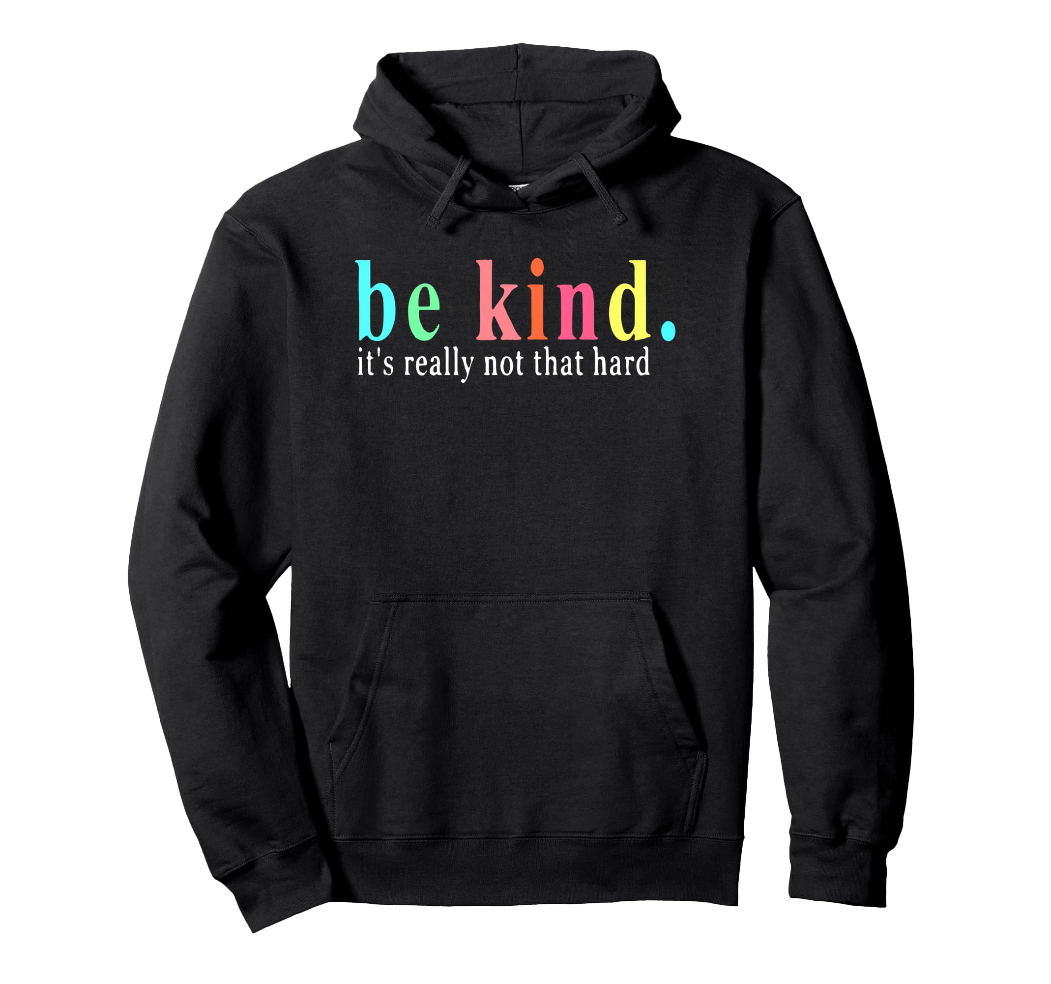 Be Kind Its Really Not That Hard Hoodie - Novelty Apparel Men Women - T-Shirt, Sweatshirt, Hoodie